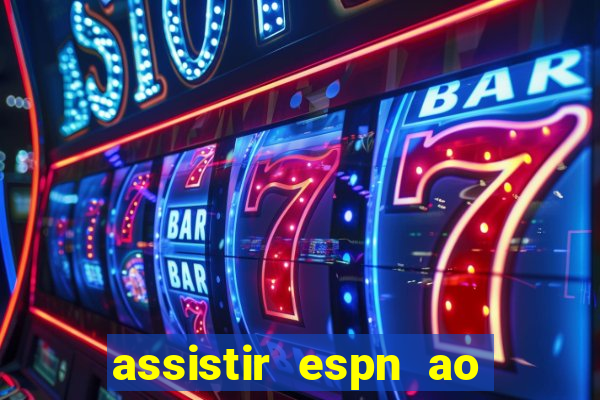 assistir espn ao vivo multicanais